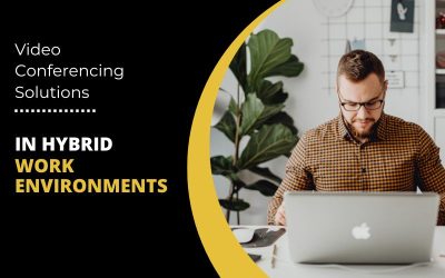 The Role of Video Conferencing Solutions in Hybrid Work Environments